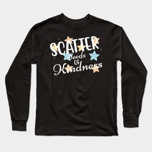 Scatter Seeds Of Kindness. Inspirational Quote. Long Sleeve T-Shirt